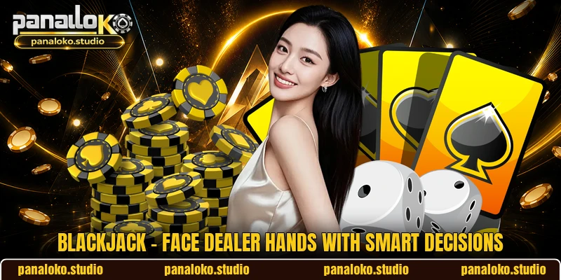 Blackjack - Face Dealer Hands With Smart Decisions