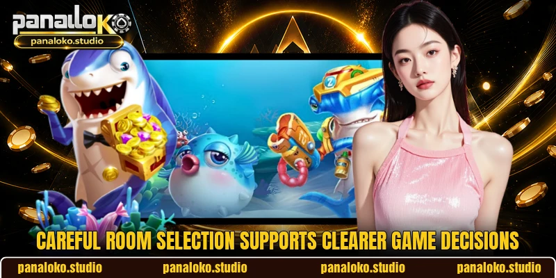 Careful room selection supports clearer game decisions Careful room selection supports clearer game decisions