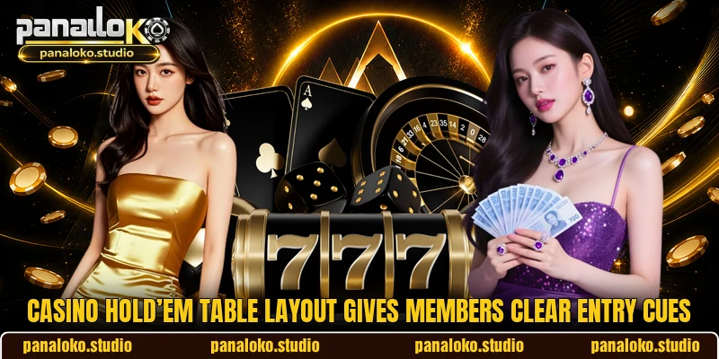 Casino Hold’em table layout gives members clear entry cues Casino Hold’em table layout gives members clear entry cues