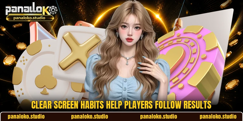 Clear screen habits help players follow results