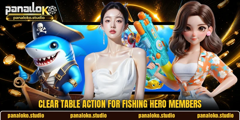 Clear table action for Fishing Hero members Clear table action for Fishing Hero members
