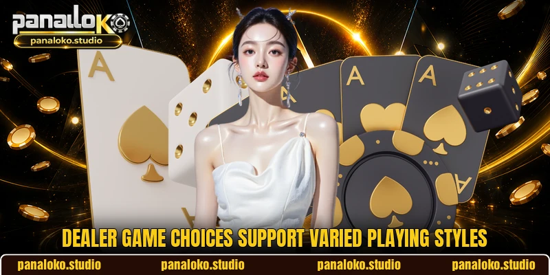 Dealer game choices support varied playing styles Dealer game choices support varied playing styles