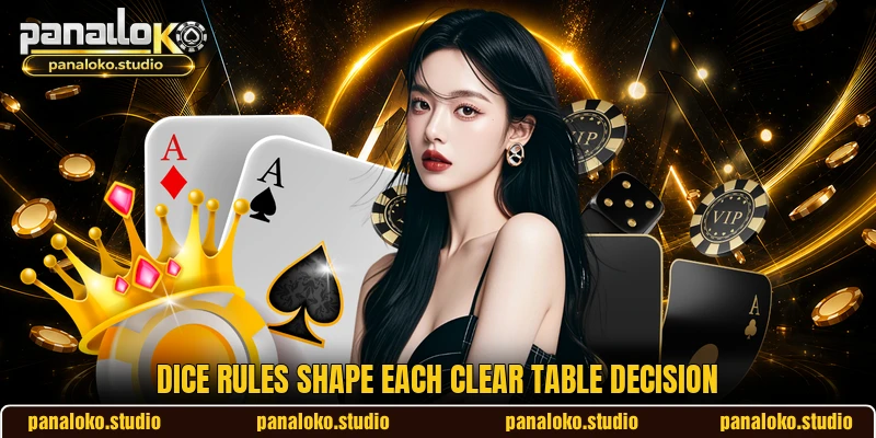 Dice rules shape each clear table decision