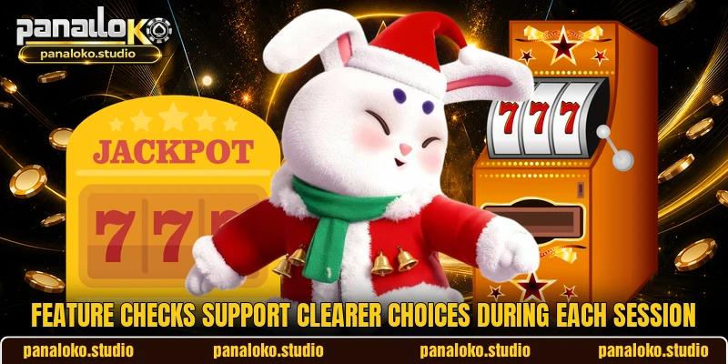 Feature checks support clearer choices during each session Feature checks support clearer choices during each session