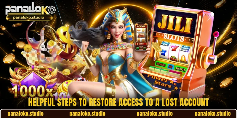 Helpful steps to restore access to a lost account Helpful steps to restore access to a lost account