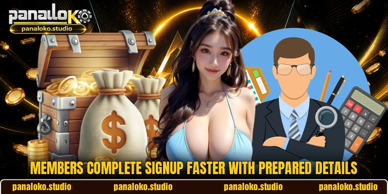 Members complete signup faster with prepared details Members complete signup faster with prepared details