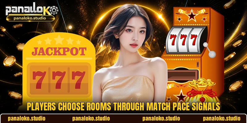 Players choose rooms through match pace signals Players choose rooms through match pace signals