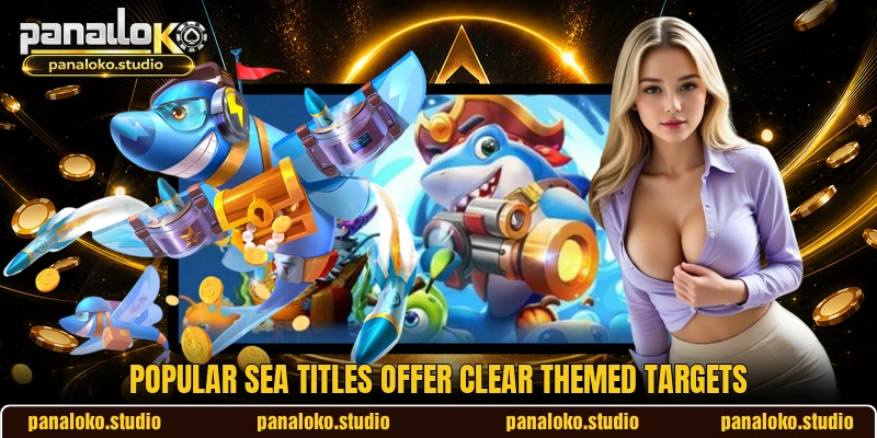 Popular sea titles offer clear themed targets Popular sea titles offer clear themed targets