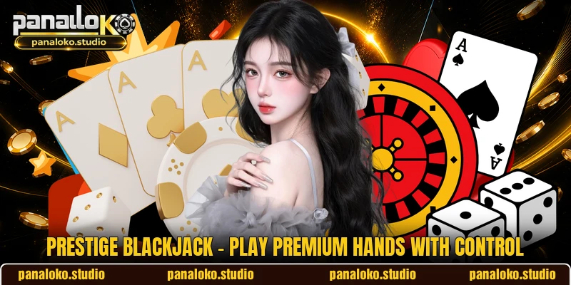 Prestige Blackjack - Play Premium Hands With Control