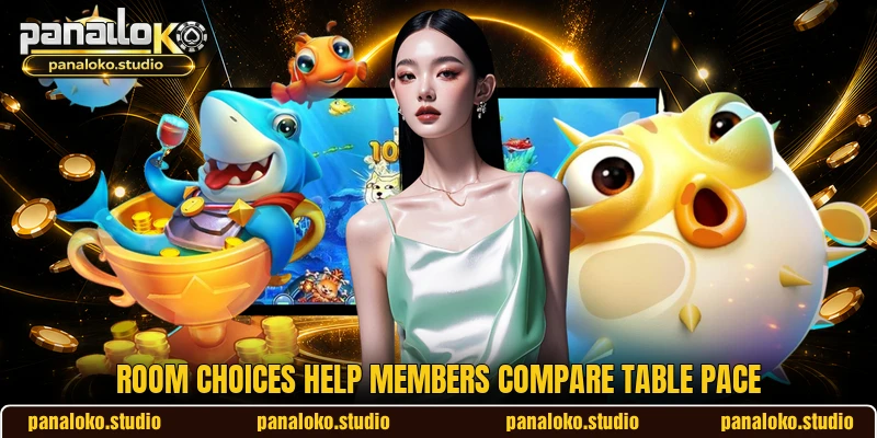 Room choices help members compare table pace Room choices help members compare table pace